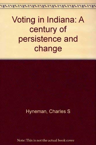 Voting in Indiana: A century of persistence and change (9780253172839) by Hyneman, Charles S