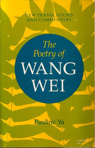 The Poetry of Wang Wei: New Translations and Commentary