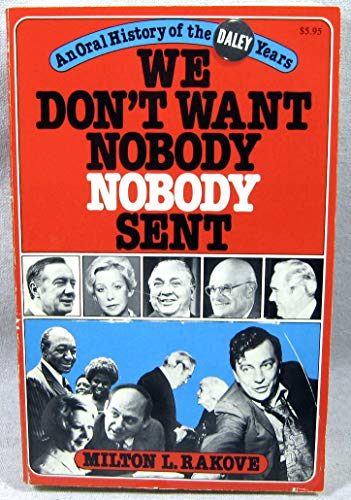 9780253179159: We dont want nobody nobody sent: An oral history of the Daley years