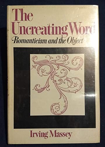 Imagen de archivo de Uncreating Word : Romanticism and the Object a la venta por Better World Books