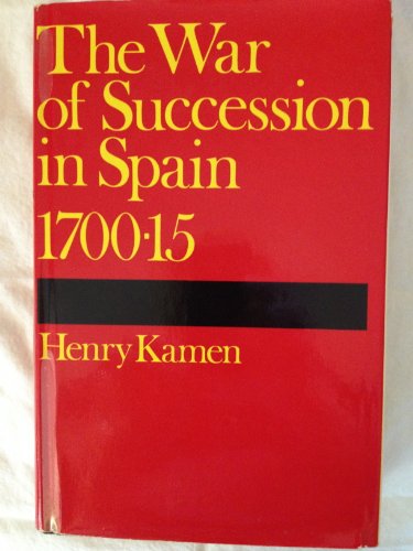 The War of Succession in Spain, 1700-15 (9780253190253) by Kamen, Henry Arthur Francis