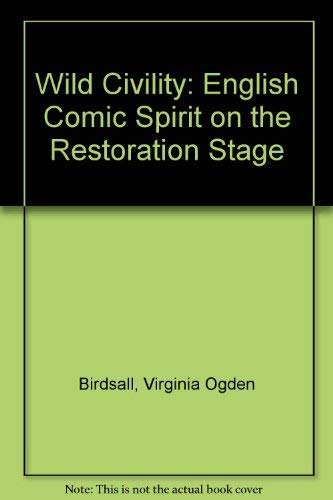 Stock image for Wild Civility The English Comic Spirit On The Restoration Stage for sale by Willis Monie-Books, ABAA