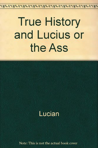 Imagen de archivo de True History and Lucius or the Ass [ILLUSTRATED] a la venta por Wonder Book