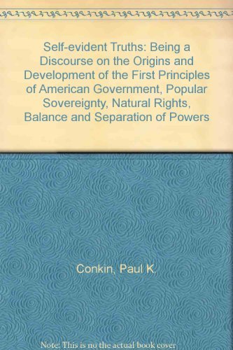 Imagen de archivo de Self-Evident Truths; Being a Discourse on the Origins and Development of the First Principles of American Government--Natural Rights, Popular sovereig a la venta por HPB Inc.