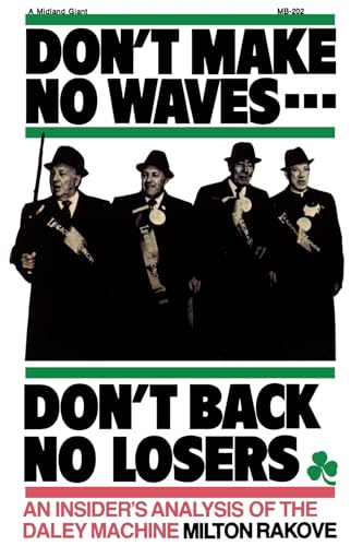 9780253202024: Don't Make No Waves...Don't Back No Losers: An Insiders' Analysis of the Daley Machine