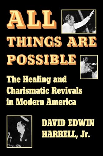 All Things Are Possible: The Healing and Charismatic Revivals in Modern America (9780253202215) by Harrell Jr., David Edwin