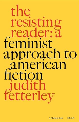 Resisting Reader: A Feminist Approach To American Fiction (Midland Books: No. 247)