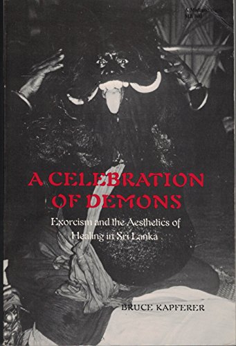 Beispielbild fr A celebration of demons: Exorcism and the aesthetics of healing in Sri Lanka zum Verkauf von Books From California