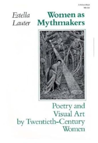 Women as Mythmakers: Poetry and Visual Art by Twentieth-Century Women (Midland Book) (9780253203250) by Lauter, Estella