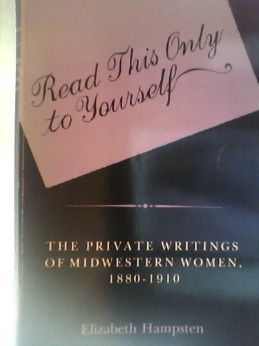 Read This Only to Yourself: The Private Writings of Midwestern Women, 1880-1910 (9780253203472) by Hampsten, Elizabeth