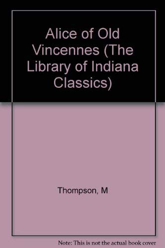 Stock image for Alice of Old Vincennes (Library of Indiana Classics (Paperback)) for sale by Eighth Day Books, LLC