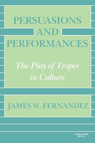 Persuasions and Performances: The Play of Tropes in Culture (9780253203748) by Fernandez, James W.