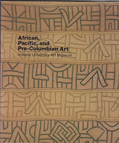 Imagen de archivo de African, Pacific, and Pre-Columbian Art in the Indiana University Art Museum a la venta por Better World Books