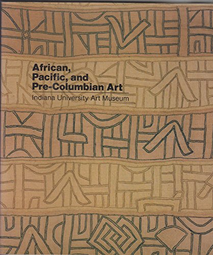 Stock image for African, Pacific, and Pre-Columbian Art in the Indiana University Art Museum for sale by Better World Books