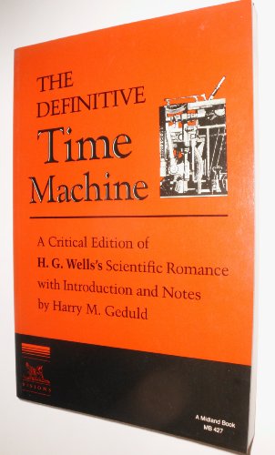 Stock image for The Definitive Time Machine : A Critical Edition of H. G. Wells's Scientific Romance with Introduction and Notes for sale by Better World Books