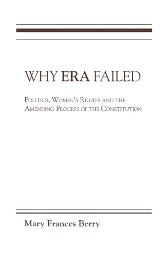 Imagen de archivo de Why ERA Failed : Politics, Women's Rights, and the Amending Process of the Constitution a la venta por Better World Books