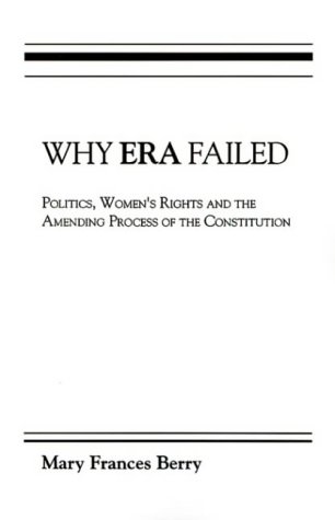 Stock image for Why ERA Failed: Politics, Women's Rights, and the Amending Process of the Constitution (Everywoman: Studies in History, Literature, & Culture) for sale by HPB-Red
