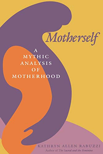 Imagen de archivo de Motherself : A Mythic Analysis of Motherhood a la venta por Better World Books