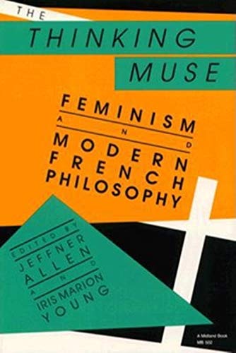 Imagen de archivo de The Thinking Muse : Feminism and Modern French Philosophy a la venta por Better World Books