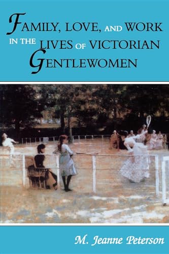 Beispielbild fr Family, Love, and Work in the Lives of Victorian Gentlewomen zum Verkauf von Better World Books