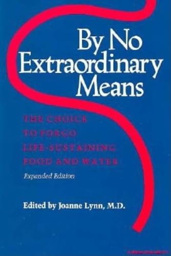 Beispielbild fr By No Extraordinary Means, Expanded Edition: The Choice to Forgo Life-Sustaining Food and Water (Medical Ethics) zum Verkauf von Wonder Book