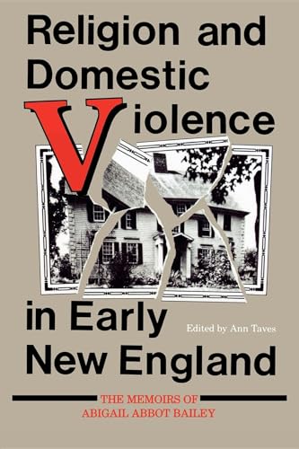 Imagen de archivo de Religion and Domestic Violence in Early New England: The Memoirs of Abigail Abbot Bailey (Religion in North America) a la venta por SecondSale
