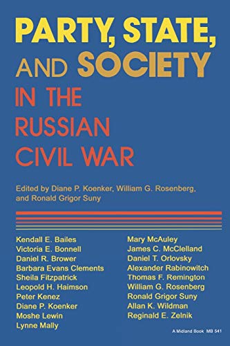 Stock image for Party, State, and Society in the Russian Civil War: Explorations in Social History for sale by GF Books, Inc.