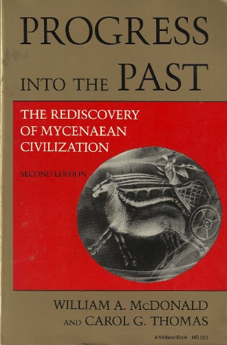 Progress Into the Past: The Rediscovery of Mycenaean Civilization (9780253205537) by McDonald, William A; Thomas, Carol G