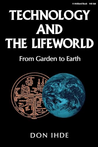 Beispielbild fr Technology and the Lifeworld: From Garden to Earth (Philosophy of Technology) zum Verkauf von BooksRun