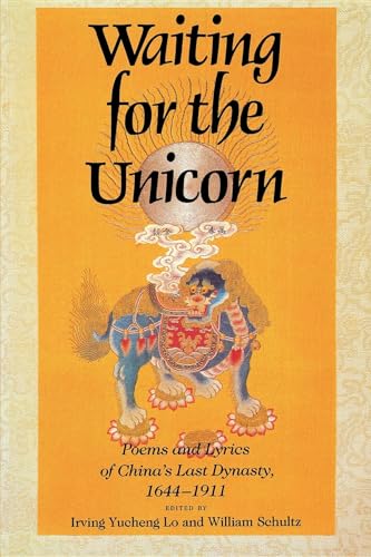 9780253205759: Waiting for the Unicorn: Poems and Lyrics of China's Last Dynasty, 1644-1911