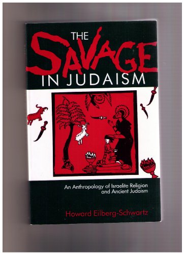 Beispielbild fr The Savage in Judaism: AN Anthropology of Israelite Religion and Ancient Judaism. zum Verkauf von Henry Hollander, Bookseller