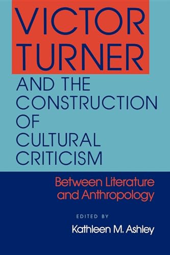 Imagen de archivo de Victor Turner and the Construction of Cultural Criticism : Between Literature and Anthropology a la venta por Better World Books