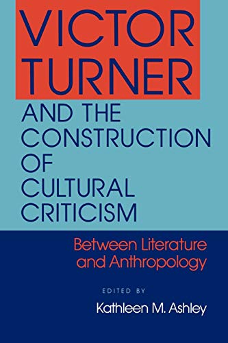 Stock image for Victor Turner and the Construction of Cultural Criticism: Between Literature and Anthropology for sale by Open Books
