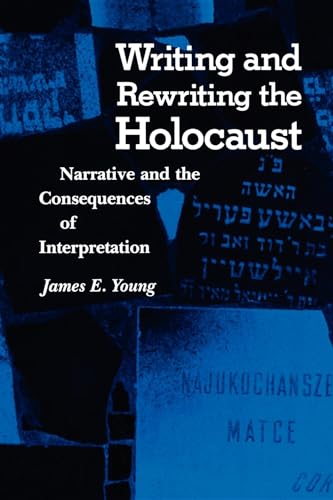 Writing and Rewriting the Holocaust: Narrative and the Consequences of Interpretation (Jewish Literature and Culture) (9780253206138) by James Edward Young