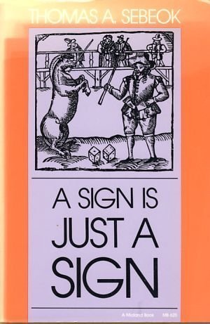 A Sign Is Just a Sign (Advances in Semiotics) (9780253206251) by Sebeok, Thomas A.