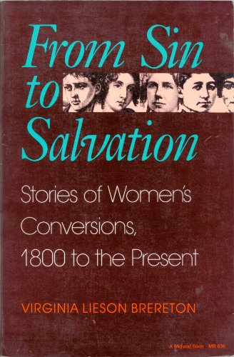 From Sin to Salvation: Stories of Women's Conversions, 1800 to the Present (A Midland Book)