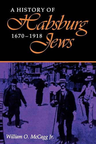 Stock image for A History of Habsburg Jews, 1670-1918 (The Modern Jewish Experience) for sale by Wonder Book