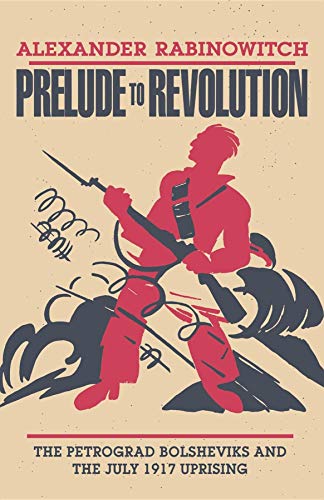 Beispielbild fr Prelude to Revolution: The Petrograd Bolsheviks and the July 1917 Uprising (A Midland Book) zum Verkauf von SecondSale