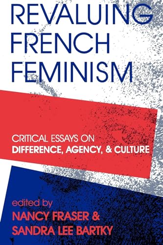 Beispielbild fr Revaluing French Feminism: Critical Essays on Difference, Agency and Culture zum Verkauf von Anybook.com