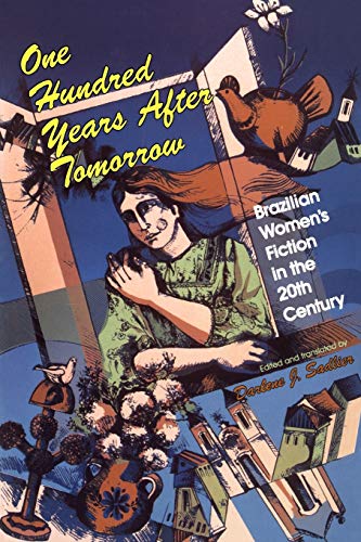 Imagen de archivo de One Hundred Years After Tomorrow: Brazilian Women's Fiction in the Twentieth Century a la venta por ThriftBooks-Atlanta
