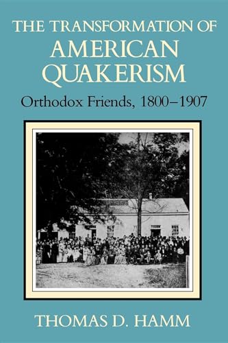 The Transformation of American Quakerism: Orthodox Friends, 1800-1907 (Religion in North America)