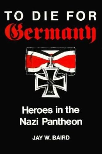 Imagen de archivo de To Die for Germany: Heroes in the Nazi Pantheon a la venta por ThriftBooks-Dallas