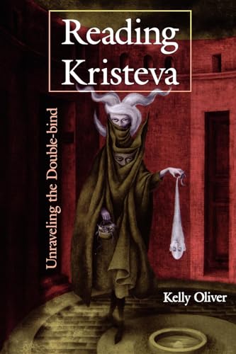 Reading Kristeva: Unraveling the Double-bind (9780253207616) by Oliver, Kelly