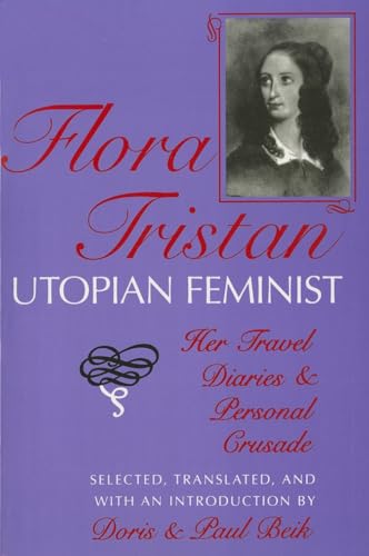 Flora Tristan, Utopian Feminist: Her Travel Diaries and Personal Crusade - Tristan, Flora