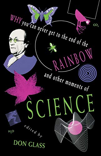 Beispielbild fr Why You Can Never Get to the End of the Rainbow and Other Moments of Science zum Verkauf von Better World Books