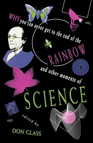 Stock image for Why You Can Never Get to the End of the Rainbow and Other Moments of Science for sale by Better World Books