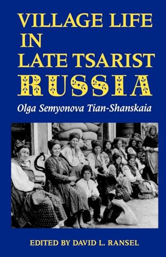 Village Life in Late Tsarist Russia (Indiana-Michigan Series in Russian and East European Studies) - Tian-Shanskaia, Olga Semyonova