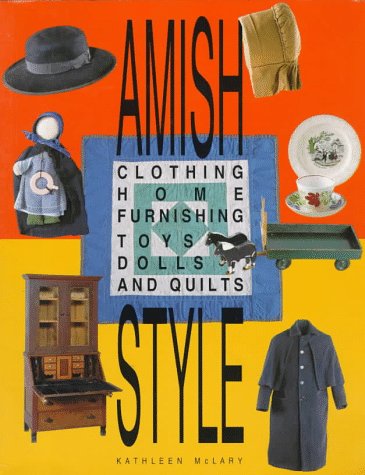 Amish Style: Clothing, Home Furnishing, Toys. Dolls, and Quilts