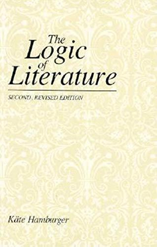 The Logic of Literature: Second, Revised Edition - Hamburger, Käte (Author)., Marilynn J. Rose (Translator)