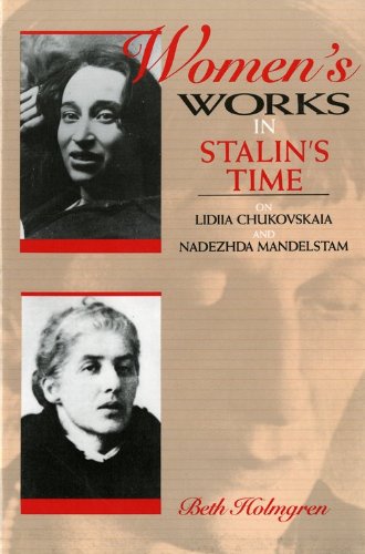 Beispielbild fr Women's Works in Stalin's Time: On Lidiia Chukovskaia and Nadezhda Mandelstam zum Verkauf von JuddSt.Pancras